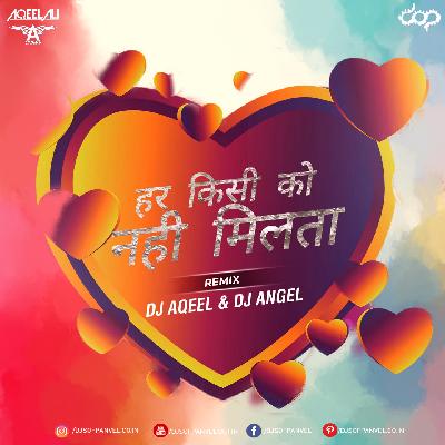 Har Kisi Ko Nahi Milta (Remix) – DJ Aqeel & DJ Angel